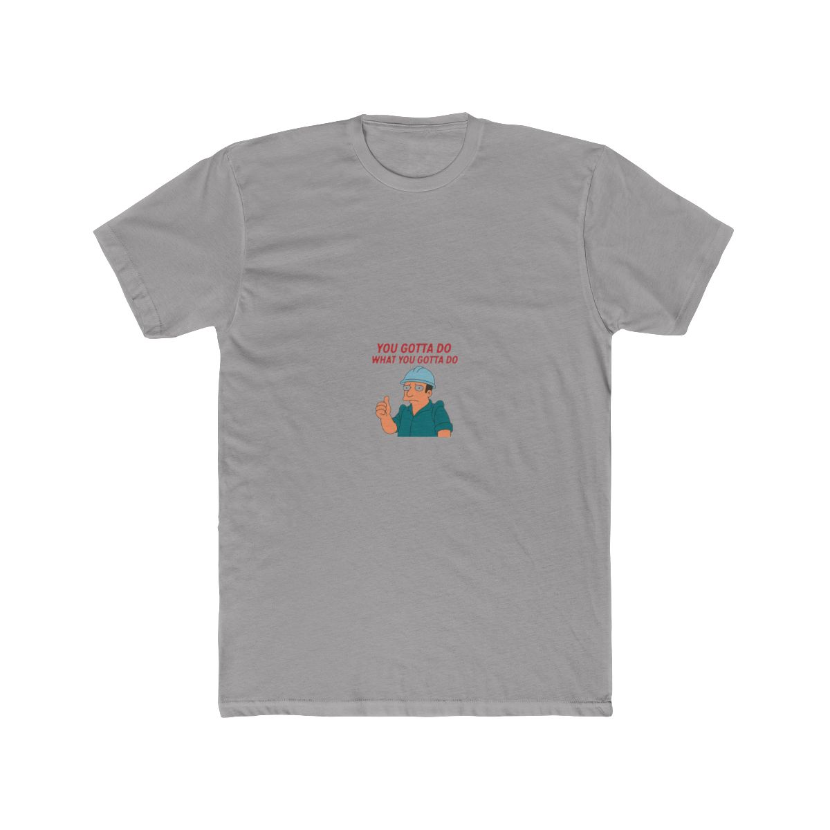 YOU GOTTA DO WHAT YOU GOTTA DO T-Shirt - Official t-shirts merchandise